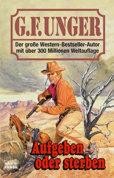Aufgeben oder Sterben: Western-Roman (G. F. Unger Bestseller. Bastei Lübbe Taschenbücher) Action & Adventure