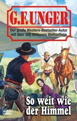 So weit wie der Himmel: Western-Roman (G. F. Unger Bestseller. Bastei Lübbe Taschenbücher) Action & Adventure