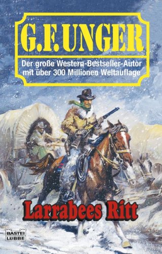 Larrabees Ritt: Western-Roman (G. F. Unger Bestseller. Bastei Lübbe Taschenbücher) Action & Adventure