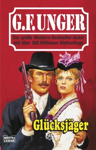 Glücksjäger: Western-Roman (G. F. Unger Bestseller. Bastei Lübbe Taschenbücher) Action & Adventure
