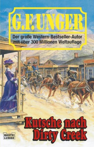 Kutsche nach Dirty Creek (G. F. Unger Bestseller. Bastei Lübbe Taschenbücher) Action & Adventure
