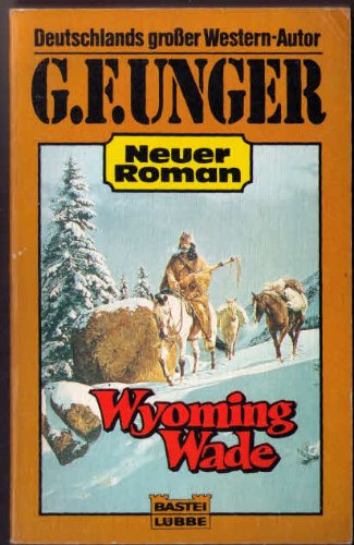 Wyoming Wade (G. F. Unger Neu. Bastei Lübbe Taschenbücher) Books