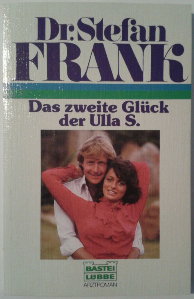 Das zweite Glück der Ulla S. (Doktor Stefan Frank. Bastei Lübbe Taschenbücher) Books