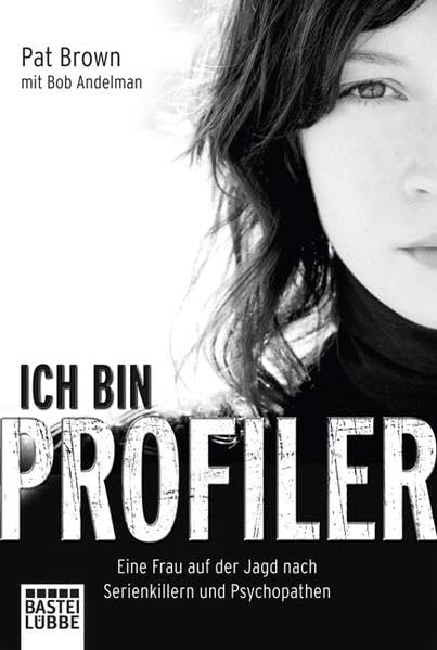 Ich bin Profiler: Eine Frau auf der Jagd nach Serienkillern und Psychopathen Politics & History