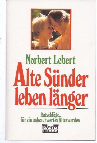 Alte Sünder leben länger: Ratschläge für ein unbeschwertes Älterwerden (Sachbuch. Bastei Lübbe Taschenbücher) Social Sciences