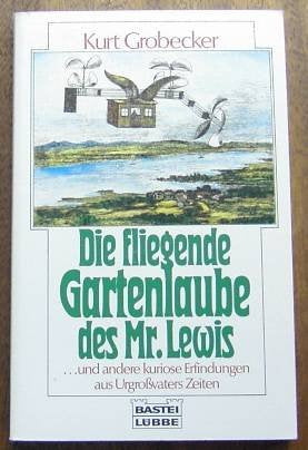 Die fliegende Gartenlaube und andere kuriose Erfindungen aus Urgrossvaters Zeiten (Sachbuch. Bastei Lübbe Taschenbücher) Books