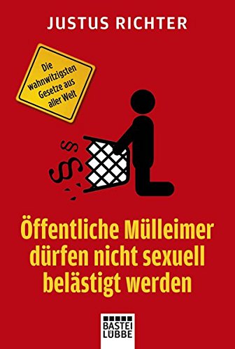 Öffentliche Mülleimer dürfen nicht sexuell belästigt werden: Die wahnwitzigsten Gesetze aus aller Welt Essays & Short Stories