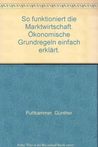 So funktioniert die Marktwirtschaft: Ökonomische Grundregeln einfach erklärt (Sachbuch. Bastei Lübbe Taschenbücher) Business, Finance & Career