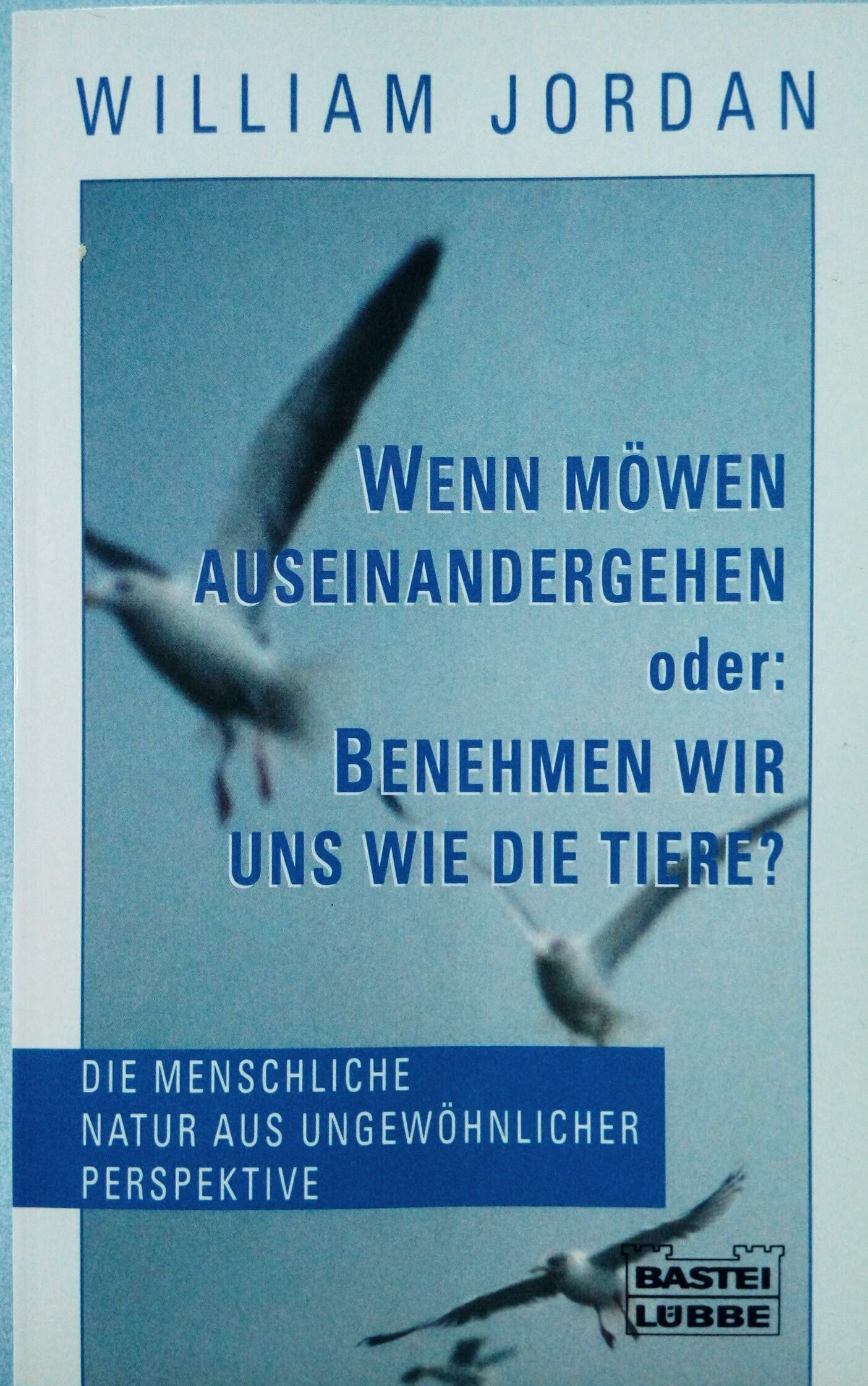 Wenn Möwen auseinandergehen oder: Benehmen wir uns wie die Tiere? (Sachbuch. Bastei Lübbe Taschenbücher) Natural Sciences