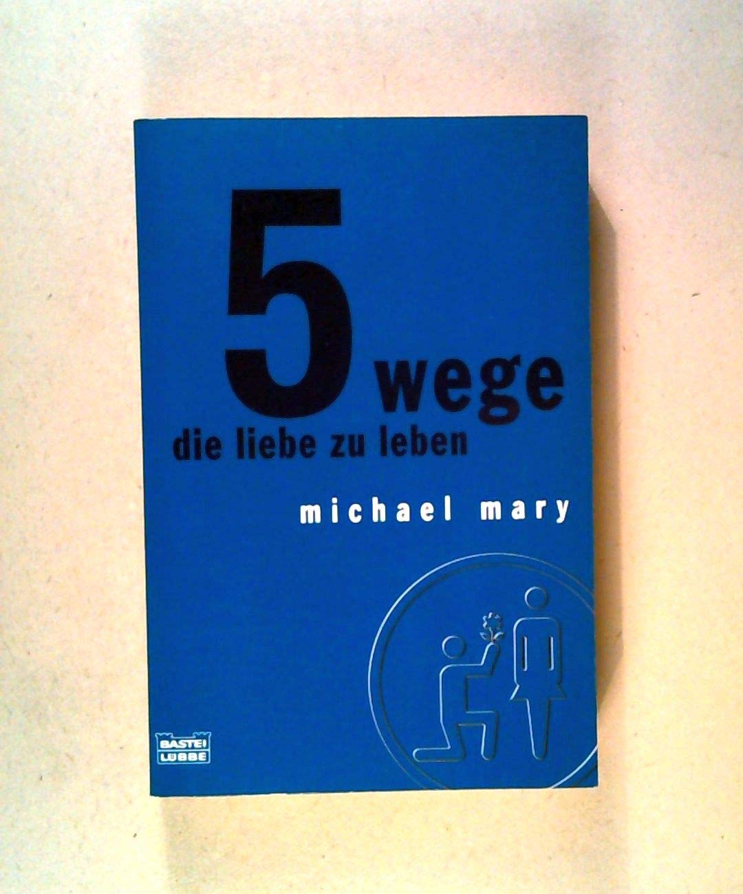5 Wege die Liebe zu leben (Sachbuch. Bastei Lübbe Taschenbücher) Partnership & Love