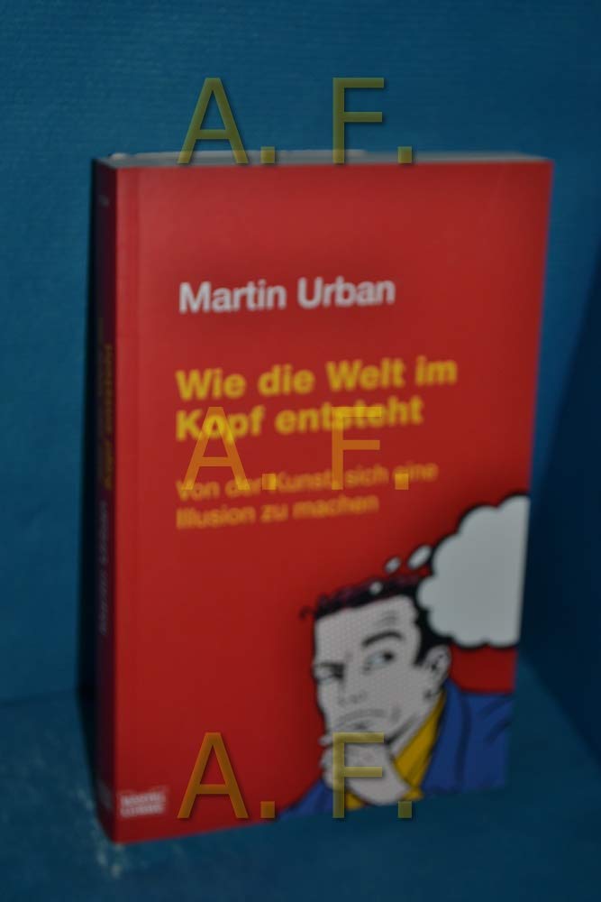 Wie die Welt im Kopf entsteht: Von der Kunst, sich eine Illusion zu machen (Sachbuch. Bastei Lübbe Taschenbücher) General education