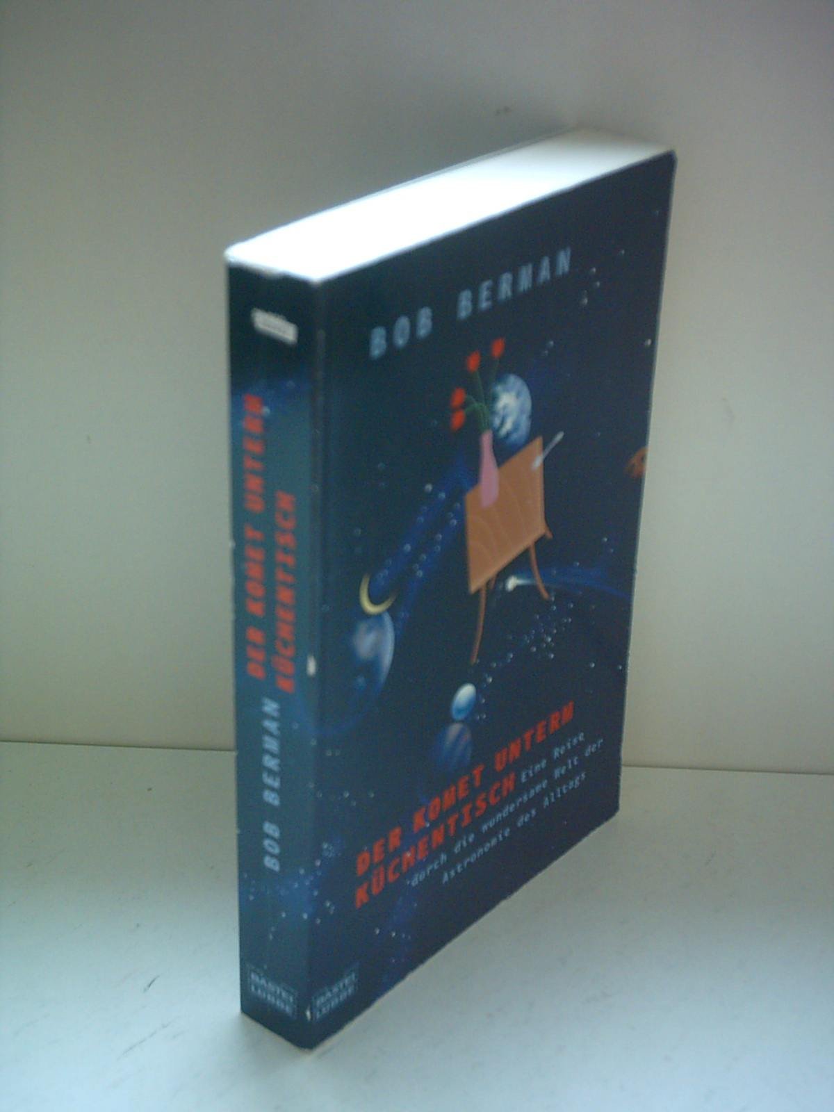 Der Komet unterm Küchentisch: Eine Reise durch die wundersame Astronomie des Alltags (Sachbuch. Bastei Lübbe Taschenbücher) Natural Sciences