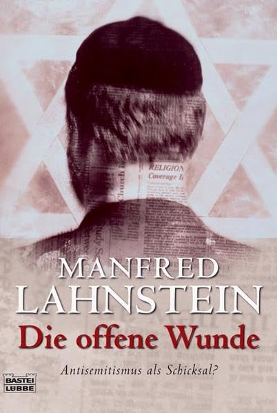 Die offene Wunde: Antisemitismus als Schicksal? (Sachbuch. Bastei Lübbe Taschenbücher) German history