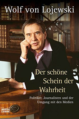 Der schöne Schein der Wahrheit: Politiker, Journalisten und der Umgang mit den Medien (Sachbuch. Bastei Lübbe Taschenbücher) Law