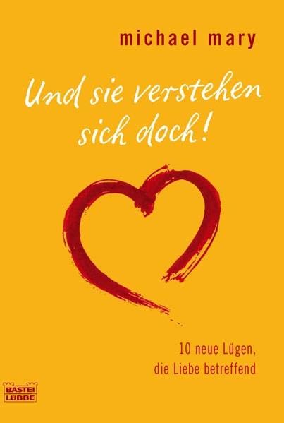 Und sie verstehen sich doch!: 10 neue Lügen, die Liebe betreffend (Ratgeber. Bastei Lübbe Taschenbücher) Psychology
