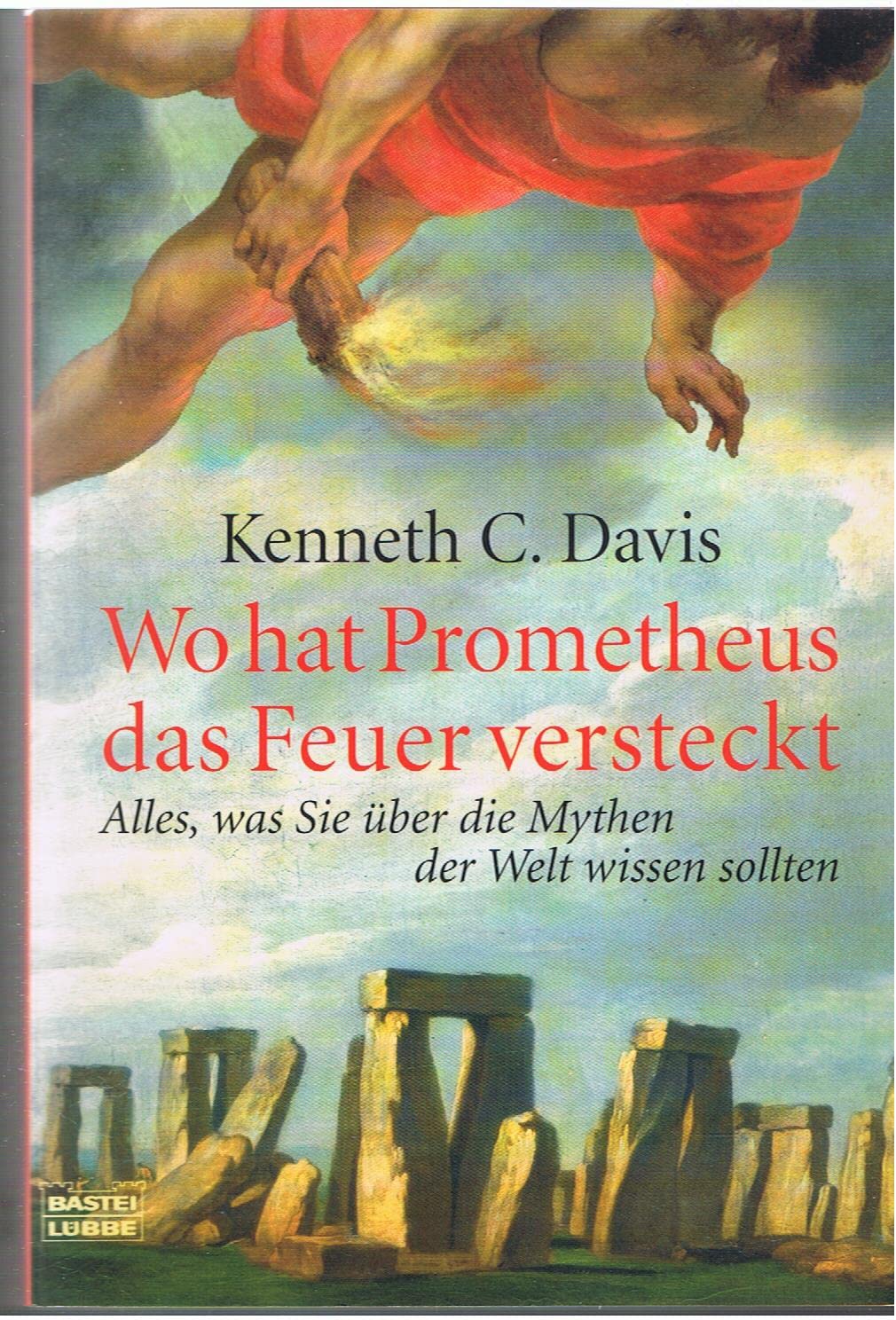 Wo hat Prometheus das Feuer versteckt: Alles, was Sie über die Mythen der Welt wissen sollten (Sachbuch. Bastei Lübbe Taschenbücher) Natural Sciences