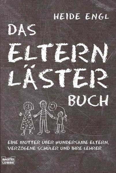 Das Elternlästerbuch: Eine Mutter über wundersame Eltern, verzogene Schüler und ihre Lehrer (Ratgeber. Bastei Lübbe Taschenbücher) Partnership & Love