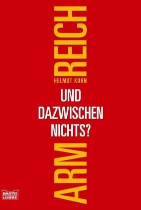 Arm, reich - und dazwischen nichts?: Streifzüge durch eine veränderte Gesellschaft (Sachbuch. Bastei Lübbe Taschenbücher) Politics & History