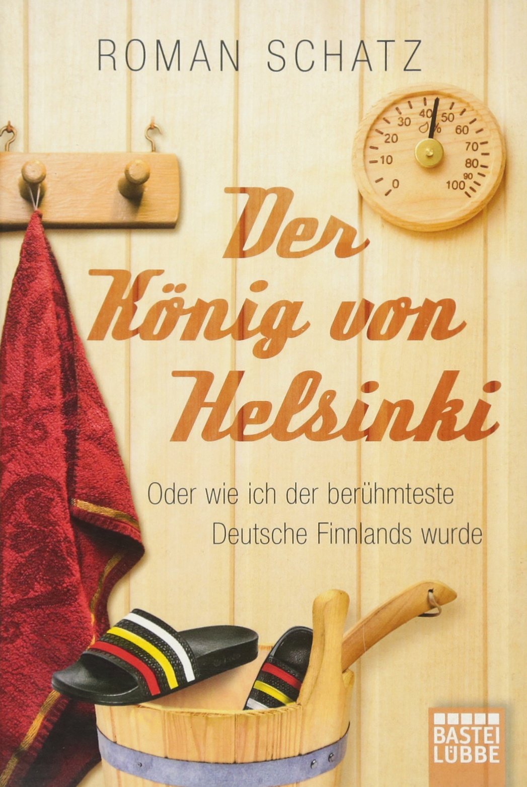 Der König von Helsinki: oder wie ich der berühmteste Deutsche Finnlands wurde (Sachbuch. Bastei Lübbe Taschenbücher) Leisure, Home & Garden