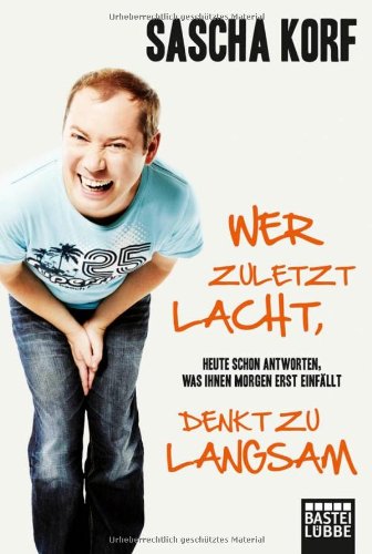 Wer zuletzt lacht, denkt zu langsam: Heute schon antworten, was Ihnen morgen erst einfällt Books