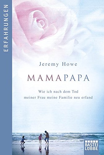 MamaPapa: Wie ich nach dem Tod meiner Frau meine Familie neu erfand (Lübbe Sachbuch) Art & Literature Books
