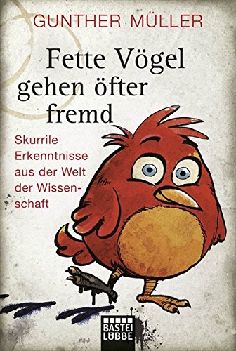 Fette Vögel gehen öfter fremd: Skurrile Erkenntnisse aus der Welt der Wissenschaft (Allgemeine Reihe. Bastei Lübbe Taschenbücher) Leisure, Home & Garden
