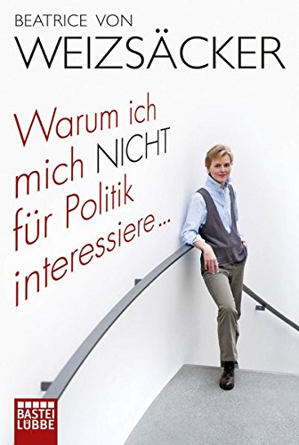 Warum ich mich nicht für Politik interessiere ... (Lübbe Sachbuch) Politics & Society
