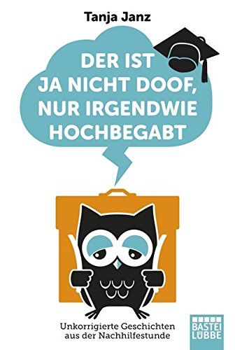 Der ist ja nicht doof, nur irgendwie hochbegabt: Unkorrigierte Geschichten aus der Nachhilfestunde (Allgemeine Reihe. Bastei Lübbe Taschenbücher) Leisure, Home & Garden