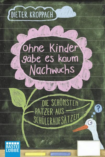 Ohne Kinder gäbe es kaum Nachwuchs - Die schönsten Patzer aus Schüleraufsätzen General education