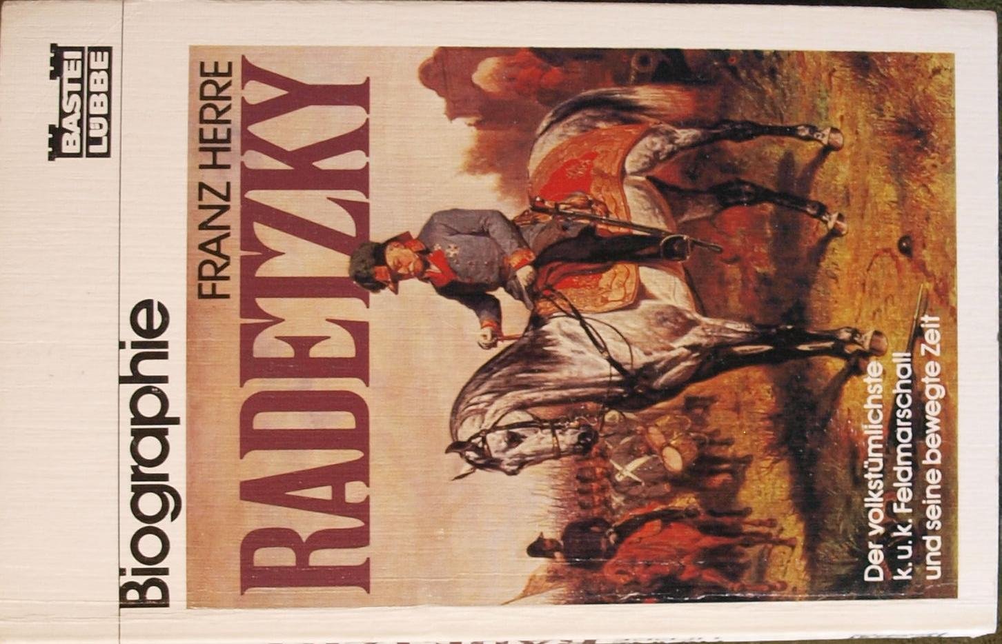 Radetzky: Der volkstümliche K. u. K. Feldmarschall und seine bewegte Zeit (Biographien. Bastei Lübbe Taschenbücher) Memories