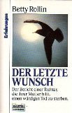 Der letzte Wunsch: Der Bericht einer Tochter, die ihrer Mutter hilft, einen würdigen Tod zu sterben (Erfahrungen. Bastei Lübbe Taschenbücher) Death & Mourning