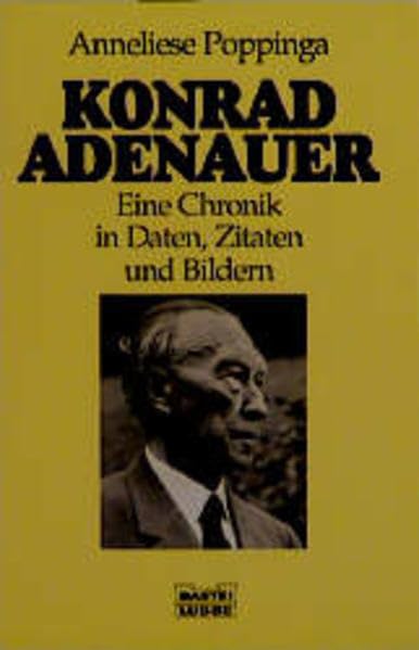 Konrad Adenauer: Eine Chronik in Daten, Zitaten und Bildern (Biographien. Bastei Lübbe Taschenbücher) Politics & Society