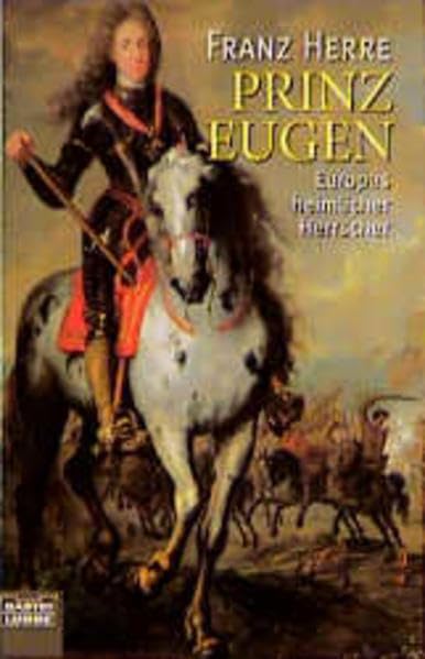 Prinz Eugen: Europas heimlicher Herrscher (Biographien. Bastei Lübbe Taschenbücher) Politics & Society