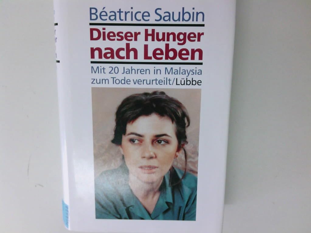 Dieser Hunger nach Leben. Beatrice, 20, in Malaysia unschuldig zum Tode verurteilt. (Erfahrungen. Bastei Lübbe Taschenbücher) Books