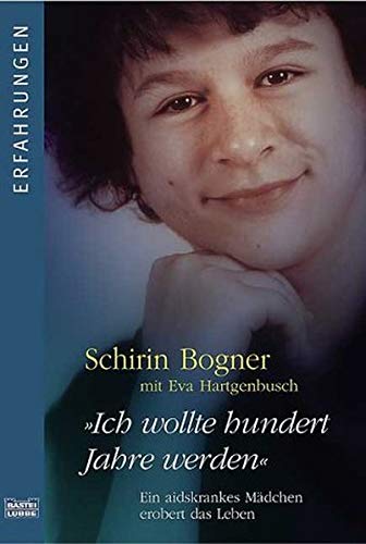 "Ich wollte hundert Jahre werden": Ein aidskrankes Mädchen erobert das Leben (Erfahrungen. Bastei Lübbe Taschenbücher) Books