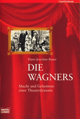 Die Wagners: Macht und Geheimnis einer Theaterdynastie (Biographien. Bastei Lübbe Taschenbücher) Arts & Music