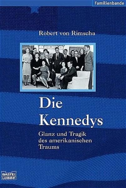 Die Kennedys: Glanz und Tragik des amerikanischen Traums: Ganz und Tragik des amerikanischen Traums (Biographien. Bastei Lübbe Taschenbücher) Memories