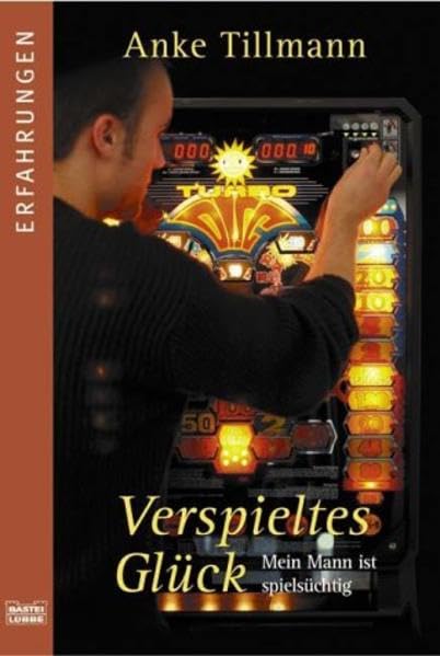 Verspieltes Glück. Mein Mann ist spielsüchtig (Erfahrungen. Bastei Lübbe Taschenbücher) Memories