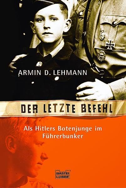 Der letzte Befehl: Als Hitlers Botenjunge im Führerbunker (Biographien. Bastei Lübbe Taschenbücher) German history