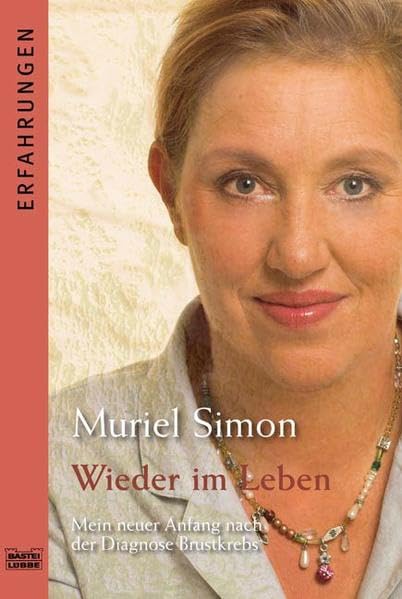 Wieder im Leben: Mein neuer Anfang nach der Diagnose Brustkrebs (Erfahrungen. Bastei Lübbe Taschenbücher) Art & Literature