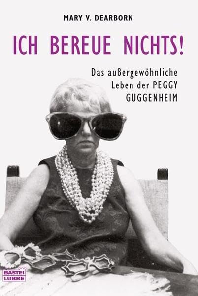 Ich bereue nichts!: Das außergewöhniche Leben der Peggy Guggenheim (Biographien. Bastei Lübbe Taschenbücher) Memories