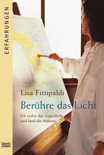 Berühre das Licht: Ich verlor das Augenlicht und fand die Malerei (Erfahrungen. Bastei Lübbe Taschenbücher) Memories