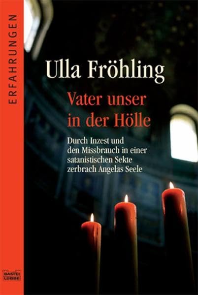 Vater unser in der Hölle: Durch Inzest und den Missbrauch in einer satanistischen Sekte zerbrach Angelas Seele Memories