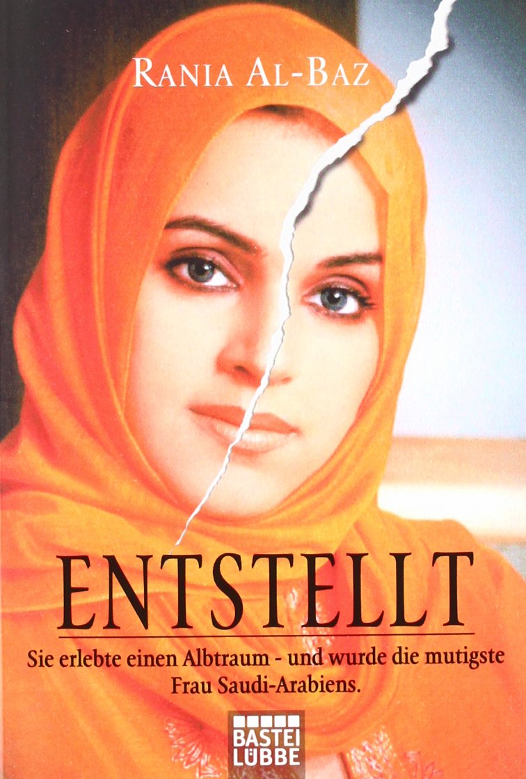 Entstellt: Sie erlebte einen Albtraum -. und wurde die mutigste Frau Saudi-Arabiens (Biographien. Bastei Lübbe Taschenbücher) Inspiring women