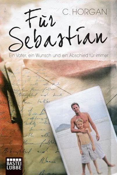 Für Sebastian: Ein Vater, ein Wunsch und ein Abschied für immer Memories