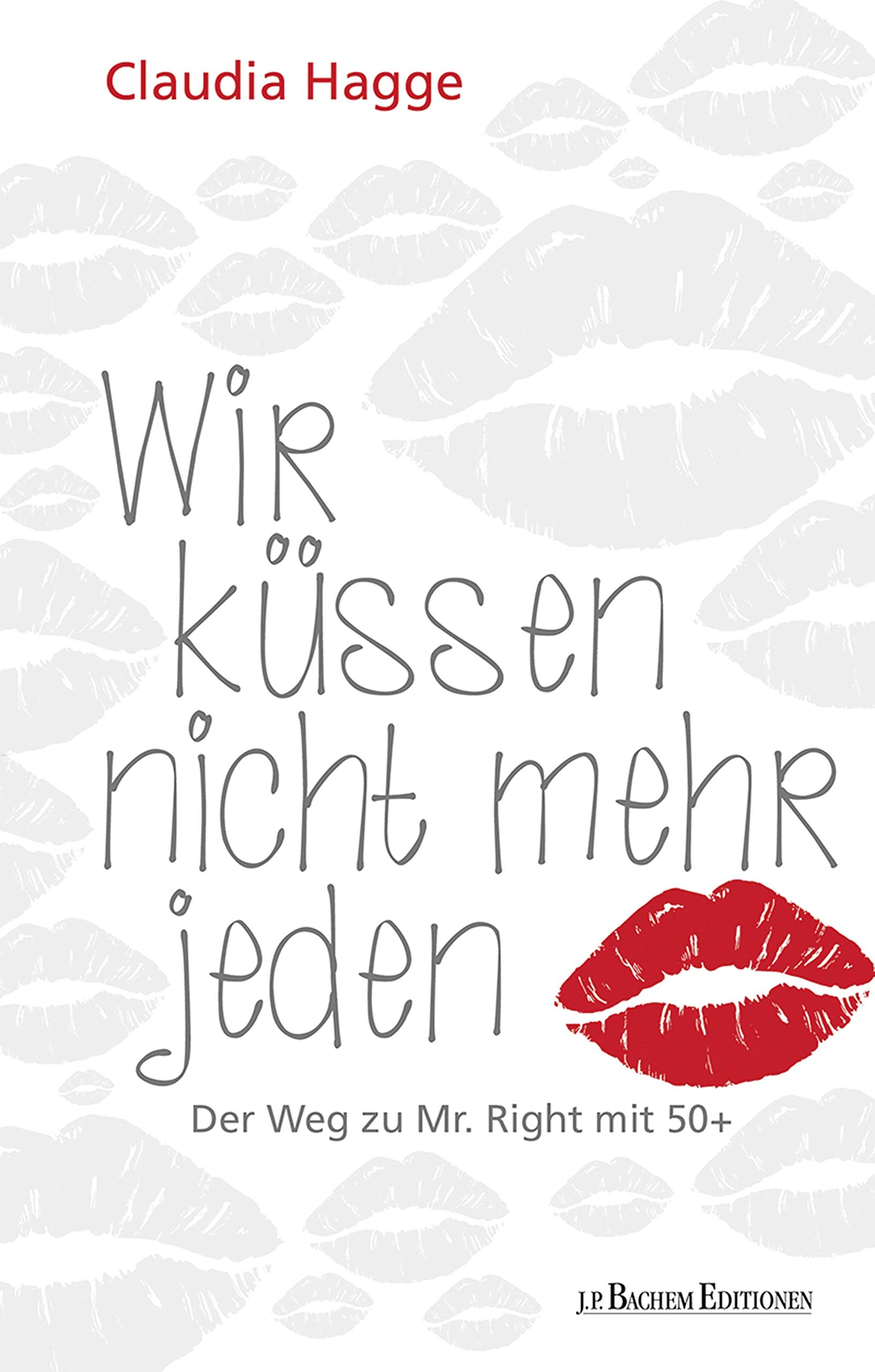 Wir küssen nicht mehr jeden - Der Weg zu Mr. Right mit 50 + Partnership & Love