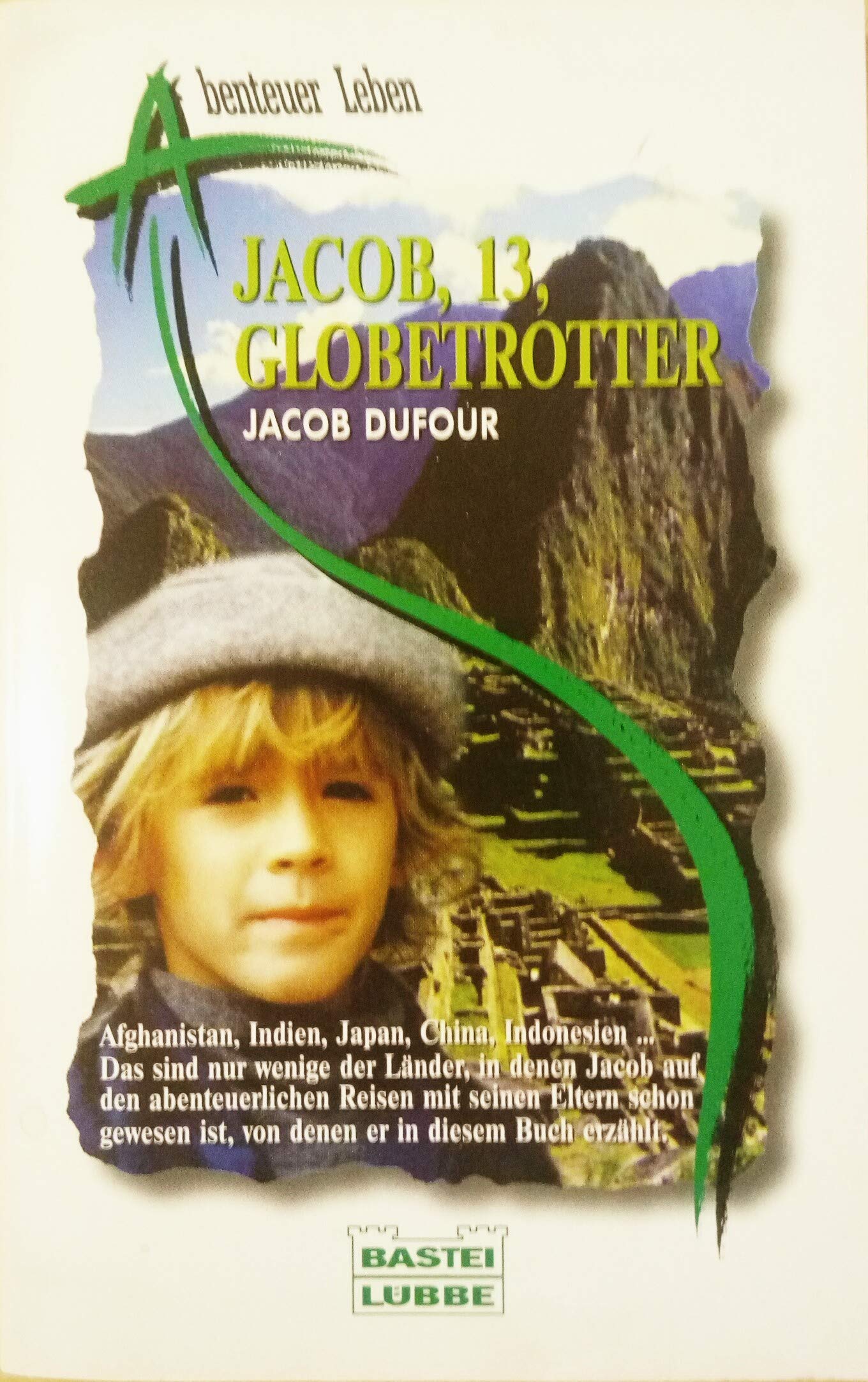 Jacob, 13, Globetrotter (Abenteuer Leben. Bastei Lübbe Taschenbücher) Travel