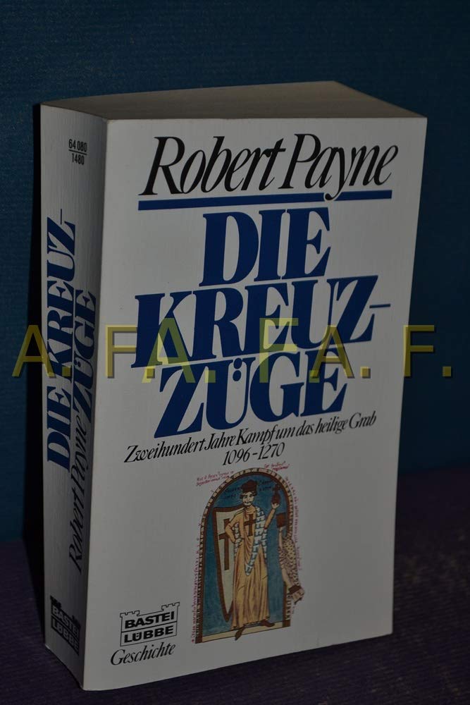 Die Kreuzzüge: Zweihundert Jahre Kampf um das Heilige Grab (Geschichte. Bastei Lübbe Taschenbücher) Politics & History