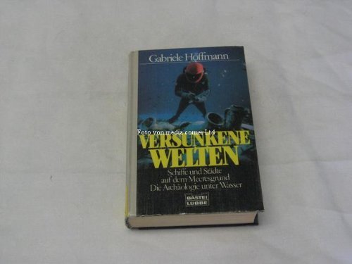 Versunkene Welten : Schiffe und Städte auf dem Meeresgrund , die Archäologie unter Wasser. Natural Sciences