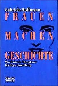 Frauen machen Geschichte (Geschichte. Bastei Lübbe Taschenbücher) Inspiring women